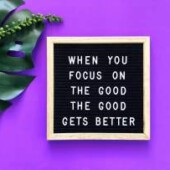 when you focus on the good the good sign